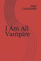 I Am All Vampire