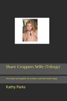 Share Croppers Wife (Trilogy)