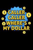 Caller Caller Where's My Dollar