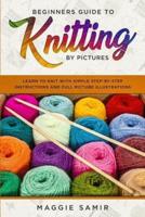 Beginners Guide To Knitting by Pictures