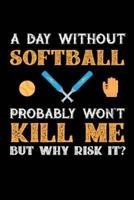 A Day Without Softball Probably Won't Kill Me But Why Risk It?