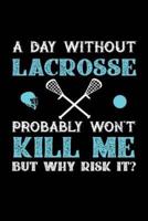 A Day Without Lacrosse Probably Won't Kill Me But Why Risk It?