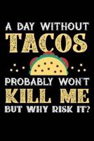 A Day Without Tacos Probably Won't Kill Me But Why Risk It?