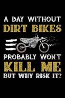A Day Without Dirt Bikes Probably Won't Kill Me But Why Risk It?