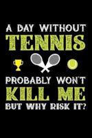 A Day Without Tennis Probably Won't Kill Me But Why Risk It?