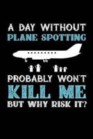 A Day Without Plane Spotting Probably Won't Kill Me But Why Risk It?