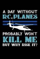 A Day Without RC Planes Probably Won't Kill Me But Why Risk It?