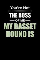 You're Not the Boss of Me My Basset Hound Is