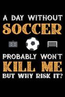 A Day Without Soccer Probably Won't Kill Me But Why Risk It?