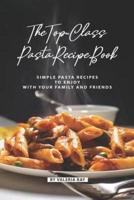 The Top-Class Pasta Recipe Book