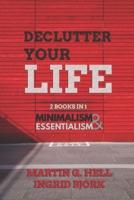 Declutter your Life: 2 Books in 1: Minimalism & Essentialism
