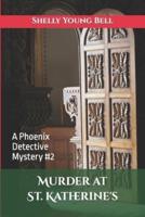 Murder at St. Katherine's: A Phoenix Detective Mystery #2