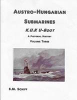 Austro-Hungarian Submarines K.u.K UBoot A Pictorial History Volume Three