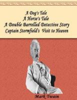 A Dog's Tale, A Double Barrelled Detective Story, A Horse's Tale, Captain Stormfield's Visit to Heaven