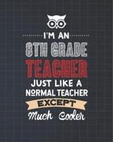 I'm An 8th Grade Teacher Just Like A Normal Teacher Except Much Cooler