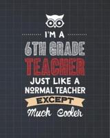 I'm A 6th Grade Teacher Just Like A Normal Teacher Except Much Cooler