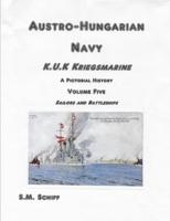 Austro-Hungarian Navy K.u.K Kriegsmarine A Pictorial History Volume Five