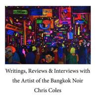 Writings, Reviews & Interviews With the Artist of the Bangkok Noir.....