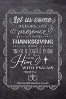 Let Us Come Before His Presence With Thanksgiving And Make A Joyful Noise Unto Him With Psalms PSALMS 95