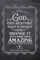 God Can Restore What Is Broken And Change It Into Something Amazing All You Need Is Faith