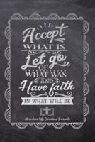 Accept What Is Let Go Of What Was And Have Faith In What Will Be