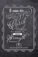 I Can Do All Things Through Christ Who Gives Me Strength Phillipians 4