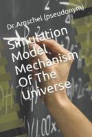 Simulation Model Mechanism Of The Universe