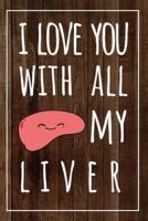 I Love You With All My Liver