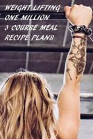 Weight Lifting One Million 3 Course Meal Recipe Plans