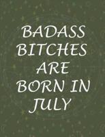 Badass Bitches Are Born In July