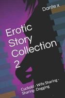 Erotic Story Collection 2: Cuckold - Wife Sharing - Sharing- Dogging