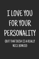 I Love You for Your Personality (But That Bush Is a Really Nice Bonus)