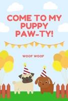 Come To My Puppy Pawty Woof Woof