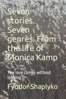 Seven Stories. Seven Genres. From the Life of Monica Kamp
