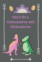 Don't Be a Cuntasaurus and Dickasaurus