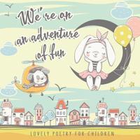 We're on an Adventure of Fun. Lovely Poetry for Children
