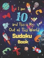 I Am 10 and This Is My Out of This World Sudoku Book