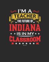 I'm a Teacher The Future of Indiana Is In My Classroom