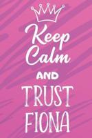 Keep Calm And Trust Fiona