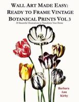 Wall Art Made Easy: Ready to Frame Vintage Botanical Prints Vol 3: 30 Beautiful Illustrations to Transform Your Home