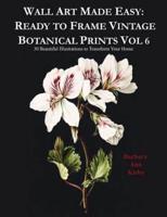 Wall Art Made Easy: Ready to Frame Vintage Botanical Prints Vol 6: 30 Beautiful Illustrations to Transform Your Home