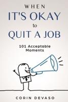 When It's Okay to Quit a Job: 101 Acceptable Moments