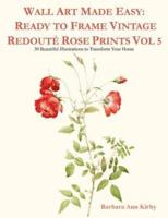 Wall Art Made Easy: Ready to Frame Vintage Redouté Rose Prints Vol 5: 30 Beautiful Illustrations to Transform Your Home