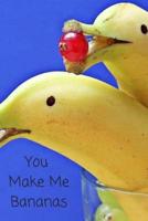 You Make Me Bananas