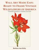 Wall Art Made Easy: Ready to Frame Vintage Wildflowers of America: 30 Beautiful Illustrations to Transform Your Home