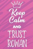 Keep Calm And Trust Rowan