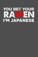 You Bet Your Ramen I'm Japanese