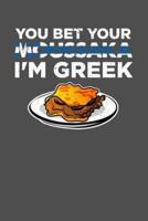 You Bet Your Moussaka I'm Greek