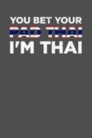 You Bet Your Pad Thai I'm Thai