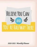 Believe You Can and You're Halfway There 2020-2021 Monthly Planner